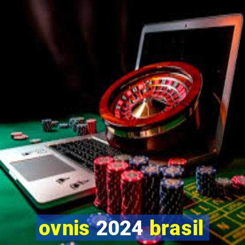 ovnis 2024 brasil